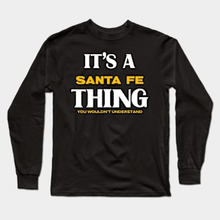 It's a Santa Fe Thing You Wouldn't Understand Long Sleeve T-Shirt